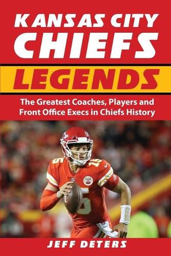 Cover image for Kansas City Chiefs Legends: The Greatest Coaches, Players and Front Office Execs in Chiefs History