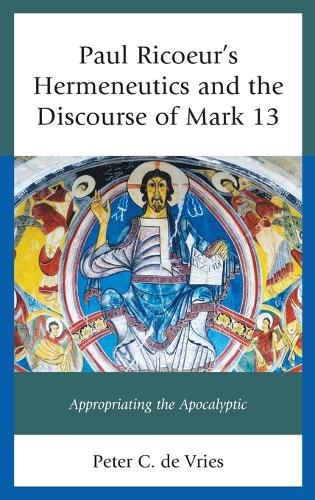 Cover image for Paul Ricoeur's Hermeneutics and the Discourse of Mark 13: Appropriating the Apocalyptic