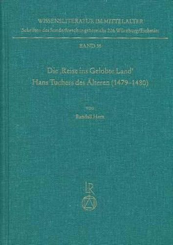 Cover image for Die Reise Ins Gelobte Land Hans Tuchers Des Alteren (1479 Bis 1480): Untersuchungen Zur Uberlieferung Und Kritische Edition Eines Spatmittelalterlichen Reiseberichts