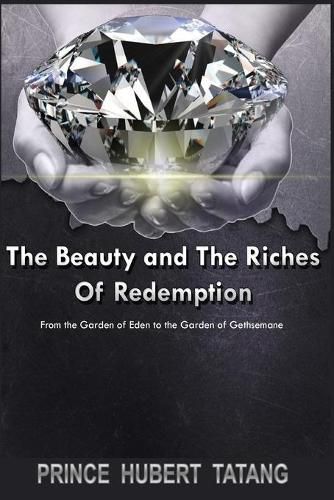 Cover image for The Beauty and The Riches of Redemption: From the Garden of Eden to the Garden of Gethsemane