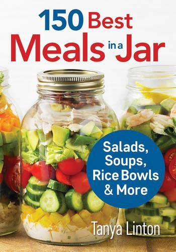 Cover image for 150 Best Meals in a Jar: Salads, Soups, Rice Bowls and More