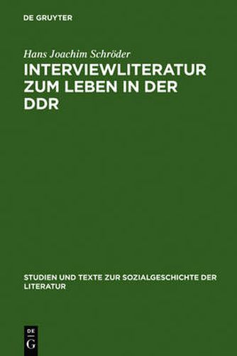 Interviewliteratur Zum Leben in Der Ddr: Zur Literarischen, Biographischen Und Sozialgeschichtlichen Bedeutung Einer Dokumentarischen Gattung