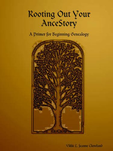 Cover image for Rooting Out Your AnceStory: A Primer for Beginning Genealogy