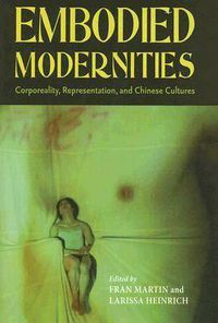 Cover image for Embodied Modernities: Corporeality, Representation, and Chinese Culture