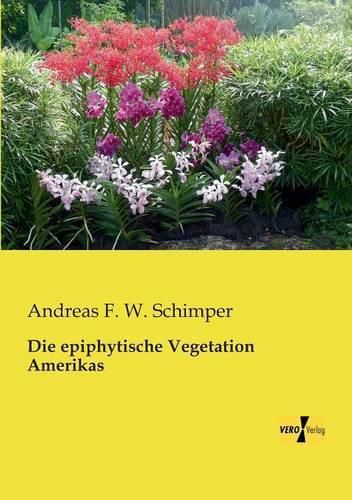 Cover image for Die epiphytische Vegetation Amerikas