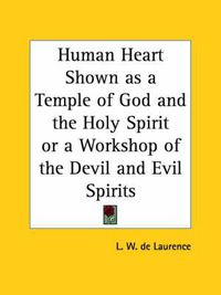 Cover image for Human Heart Shown as a Temple of God and the Holy Spirit or a Workshop of the Devil and Evil Spirits (1935)