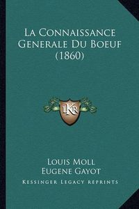 Cover image for La Connaissance Generale Du Boeuf (1860)