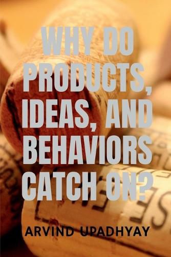 Why Do Products, Ideas, and Behaviors Catch On?