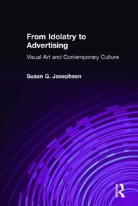 Cover image for From Idolatry to Advertising: Visual Art and Contemporary Culture: Visual Art and Contemporary Culture