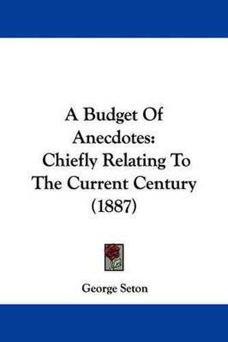 Cover image for A Budget of Anecdotes: Chiefly Relating to the Current Century (1887)