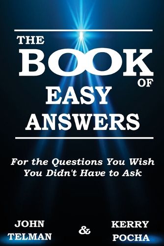 Cover image for The Book of Easy Answers: For the Questions You Wish You Didn't Have to Ask