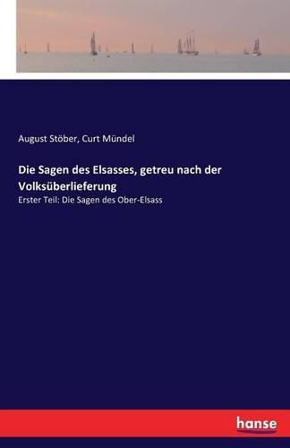 Die Sagen des Elsasses, getreu nach der Volksuberlieferung: Erster Teil: Die Sagen des Ober-Elsass