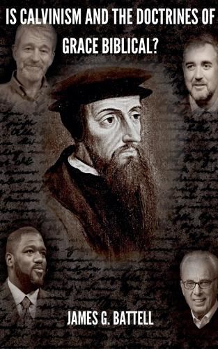 Is Calvinism and the Doctrines of Grace Biblical?