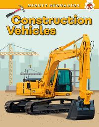 Cover image for Construction Vehicles - Mighty Mechanics