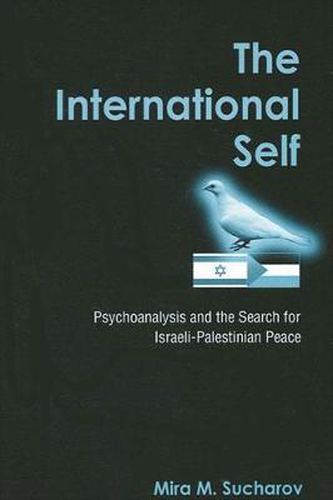 Cover image for The International Self: Psychoanalysis and the Search for Israeli-Palestinian Peace