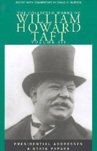 Collected Works Taft, Vol. 3: Presendential Addresses & State Papers