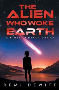 Cover image for The Alien Who Woke Earth: A First Contact Drama