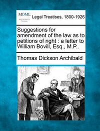 Cover image for Suggestions for Amendment of the Law as to Petitions of Right: A Letter to William Bovill, Esq., M.P..