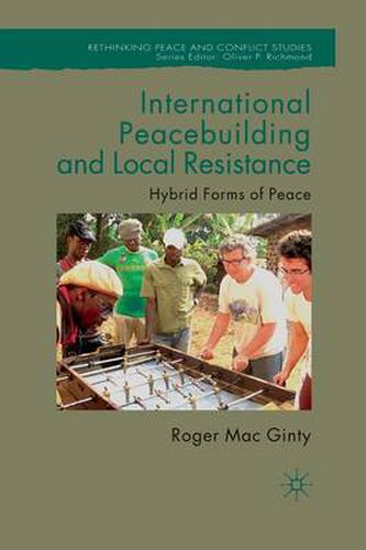 Cover image for International Peacebuilding and Local Resistance: Hybrid Forms of Peace