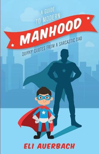 Cover image for A Guide to Modern Manhood: Quirky Quotes from a Sarcastic Dad