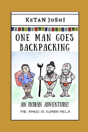 One Man Goes Backpacking: An Indian adventure. The Amigo @ Kumbh Mela