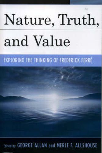 Nature, Truth, and Value: Exploring the Thinking of Frederick FerrZ