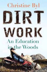 Cover image for Dirt Work: An Education in the Woods