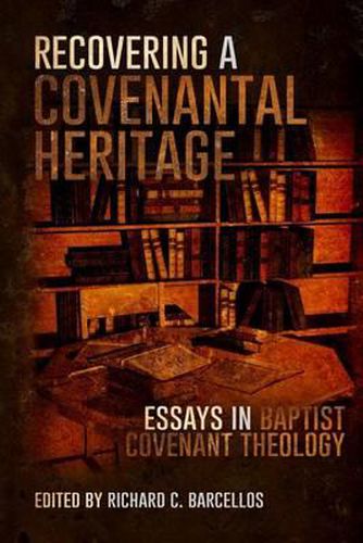 Cover image for Recovering a Covenantal Heritage: Essays in Baptist Covenant Theology