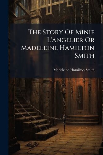 Cover image for The Story Of Minie L'angelier Or Madeleine Hamilton Smith