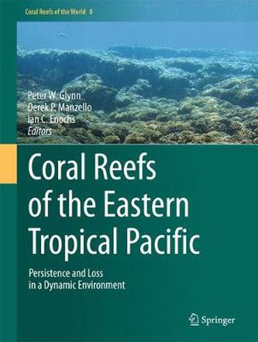 Cover image for Coral Reefs of the Eastern Tropical Pacific: Persistence and Loss in a Dynamic Environment