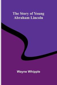 Cover image for The Story of Young Abraham Lincoln