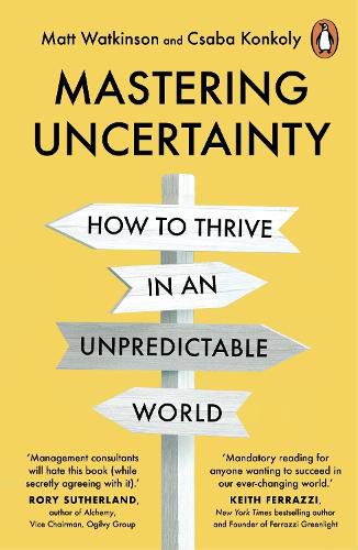 Mastering Uncertainty: How great founders, entrepreneurs and business leaders thrive in an unpredictable world