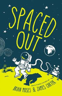 Cover image for Spaced Out: Space poems chosen by Brian Moses and James Carter
