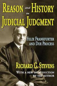 Cover image for Reason and History in Judicial Judgment: Felix Frankfurter and Due Process