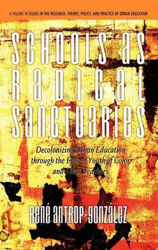 Cover image for Schools as Radical Sanctuaries: Decolonizing Urban Education through the Eyes of Youth of Color