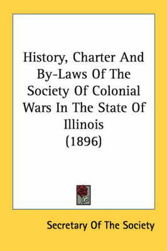 Cover image for History, Charter and By-Laws of the Society of Colonial Wars in the State of Illinois (1896)