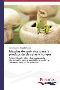 Cover image for Mezclas de sustratos para la produccion de setas y hongos