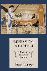 Cover image for Reframing Decadence: C. P. Cavafy's Imaginary Portraits