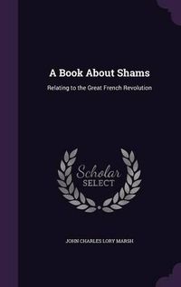 Cover image for A Book about Shams: Relating to the Great French Revolution