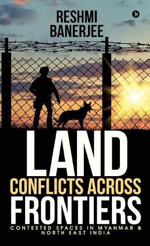 Cover image for Land Conflicts Across Frontiers: Contested Spaces in Myanmar & North East India