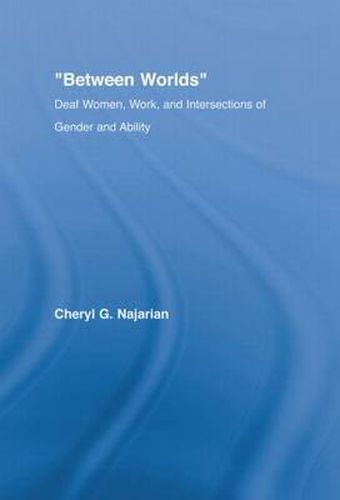 Cover image for Between Worlds: Deaf Women, Work and Intersections of Gender and Ability