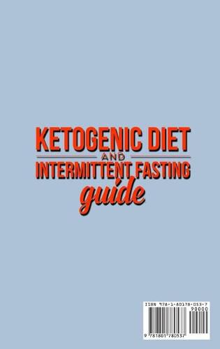 Cover image for Ketogenic Diet and Intermittent Fasting Guide: Your complete Diet Guide - Keto Low-Carb Meal Prep Guide, Heal Your Body & Mind (With Weight Loss Recipes).