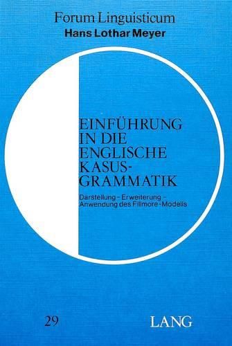 Cover image for Einfuehrung in Die Englische Kasusgrammatik: Darstellung - Erweiterung - Anwendung Des Fillmore-Modells