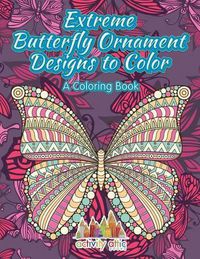 Cover image for Extreme Butterfly Ornament Designs to Color, a Coloring Book