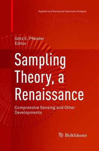 Sampling Theory, a Renaissance: Compressive Sensing and Other Developments