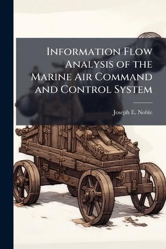Cover image for Information Flow Analysis of the Marine Air Command and Control System