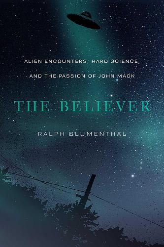Cover image for The Believer: Alien Encounters, Hard Science, and the Passion of John Mack