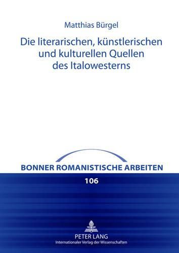 Die Literarischen, Kuenstlerischen Und Kulturellen Quellen Des Italowesterns