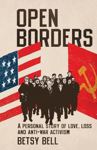 Cover image for Open Borders: A Personal Story of Love, Loss, and Anti-War Activism