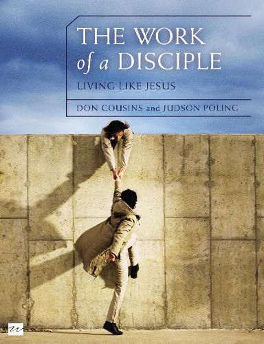 Cover image for The Work of a Disciple Bible Study Guide: Living Like Jesus: How to Walk with God, Live His Word, Contribute to His Work, and Make a Difference in the World